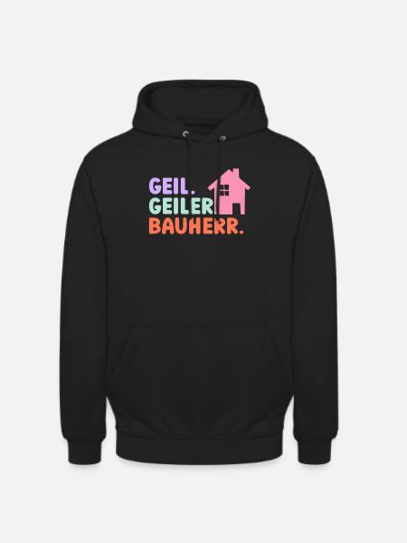 Geil Geiler Bauherr - Unisex Hoodie - Schwarz