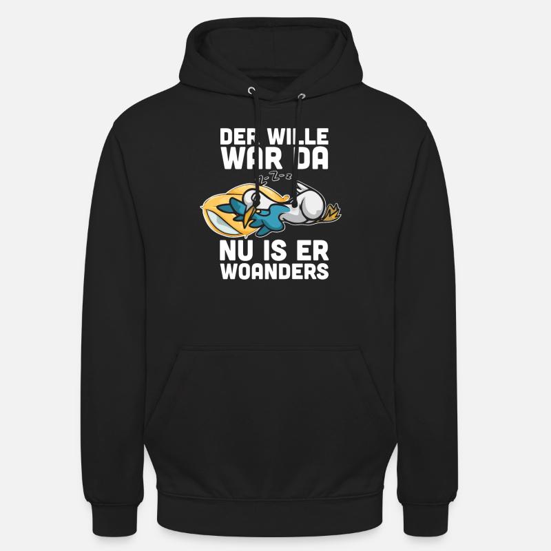 Der Wille War Da Nu Is Er Woanders - Unisex Hoodie - Schwarz