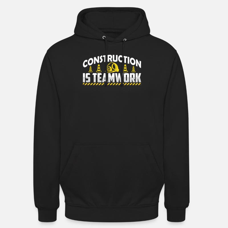 Construction work is teamwork Teamwork Construction site construction Unisex Hoodie
