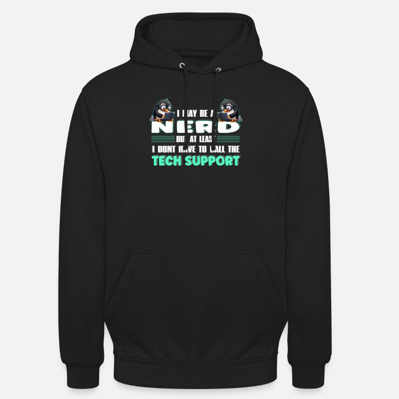 I May Be a Nerd But at Least I Need No Tech - Unisex Hoodie - Schwarz