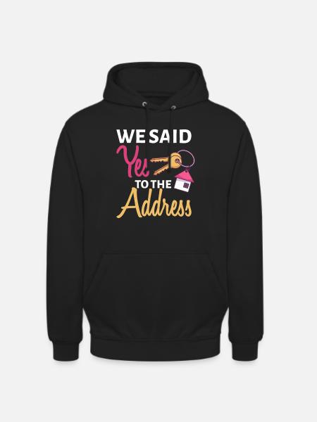We Said Yes To The Address First Home Owner New Ho - Unisex Hoodie - black