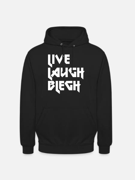 Live Laugh Blegh Heavy Metal Metalcore - Unisex Hoodie - black