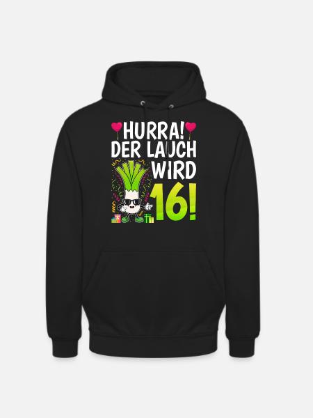 Hurra der Lauch wird 16 - Unisex Hoodie - Schwarz