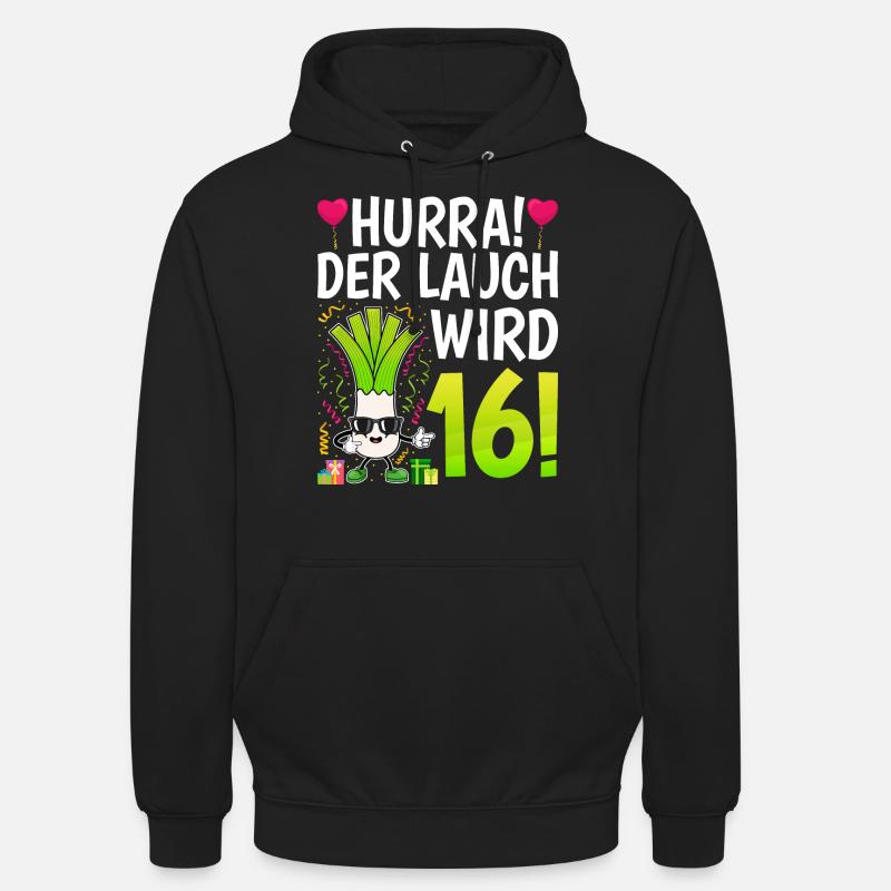 Hurra der Lauch wird 16 - Unisex Hoodie - Schwarz