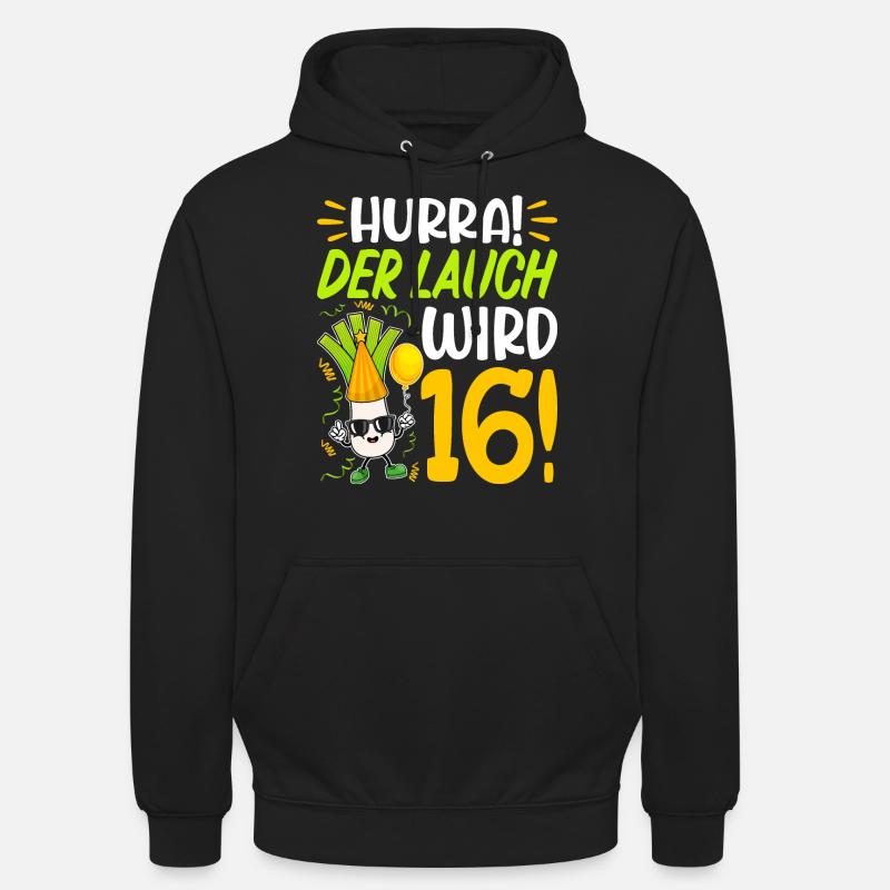 Hurra der Lauch wird 16 Geburtstag - Unisex Hoodie - Schwarz