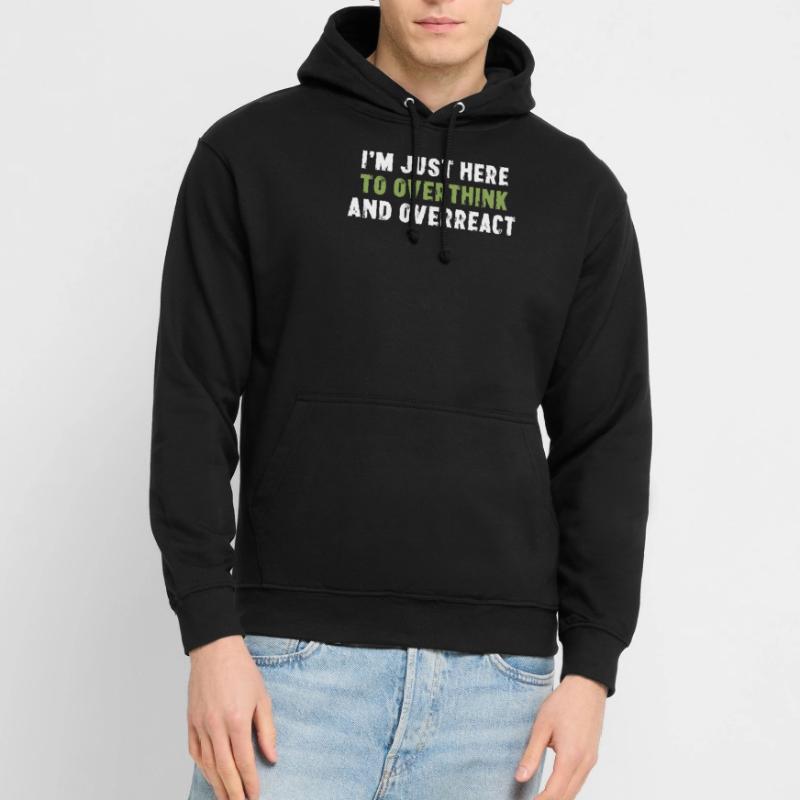 I'm Just Here To Overthink And Overreact Sarcasm Unisex Hoodie