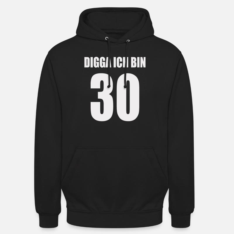 Digga ich bin 30 - Unisex Hoodie - Schwarz