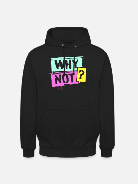 WHY NOT? - Unisex Hoodie - Schwarz