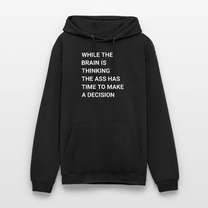 While Brain Is Thinking Ass Has Time Make Decision Unisex Hoodie