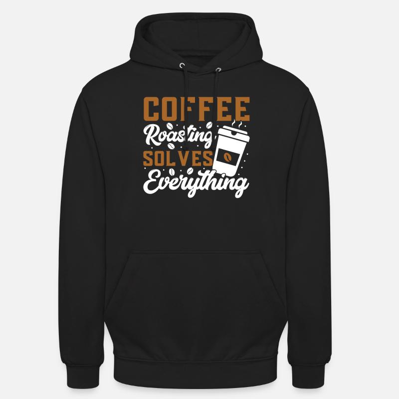 Coffee Roasting Solves Everything Unisex Hoodie
