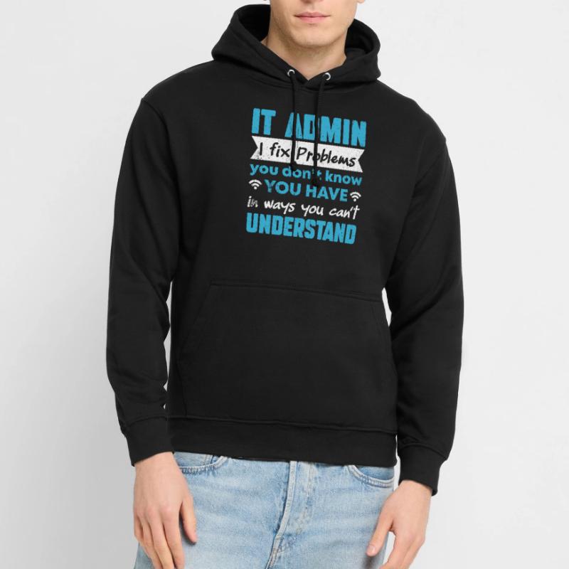 I Fix Problems You Can't Understand IT Admin Unisex Hoodie