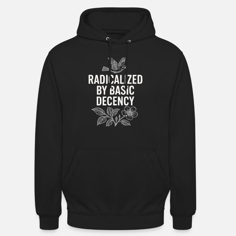Radicalized by Basic Decency Statement Shirt  Unisex Hoodie