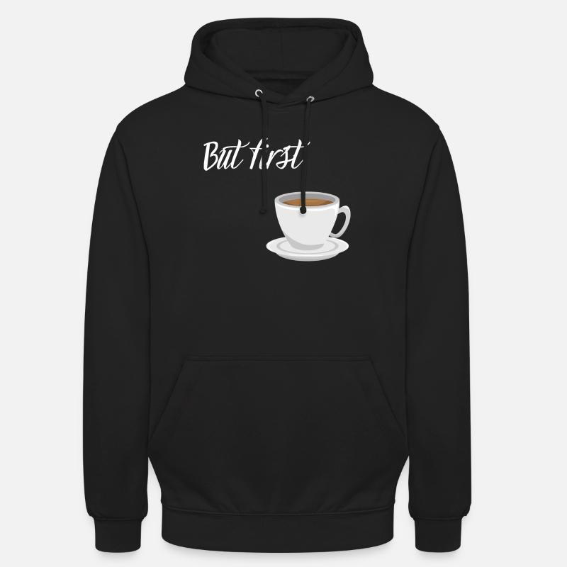 First Coffee - Kaffee-Design - Unisex Hoodie - Schwarz