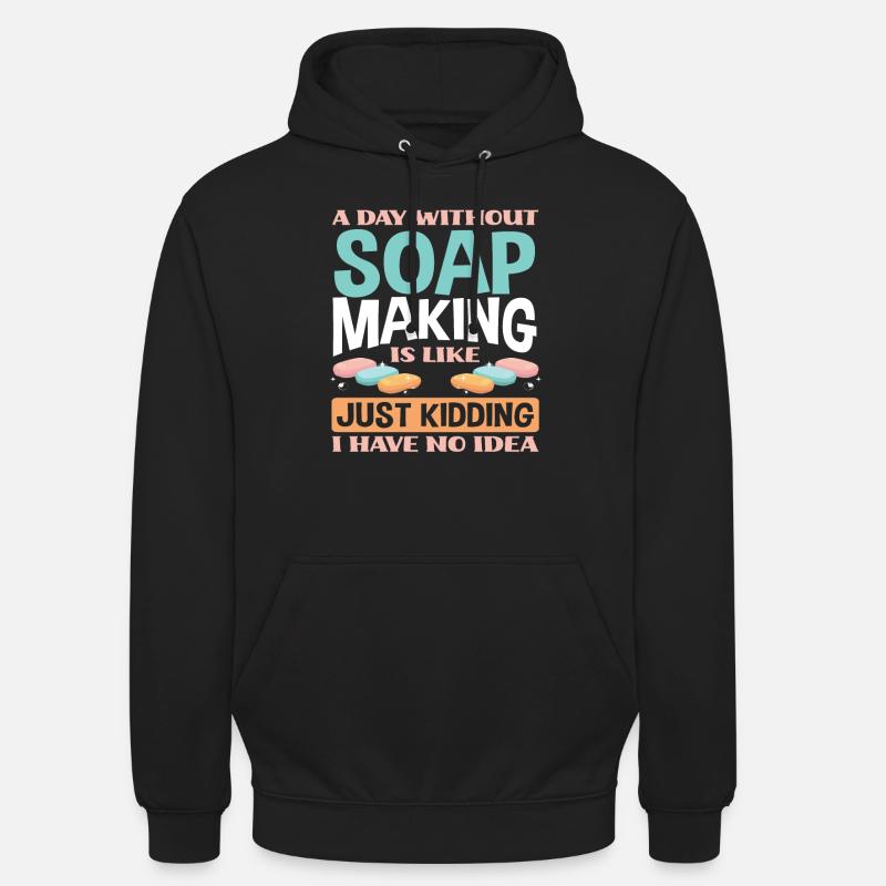 A day without soap making - Unisex Hoodie - black