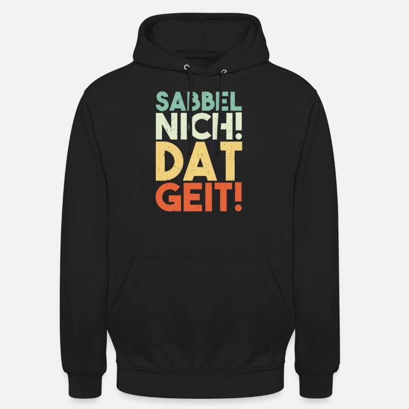 Sabbel Nich Dat Geit Geschenk Norddeutsch Spruch N - Unisex Hoodie - Schwarz