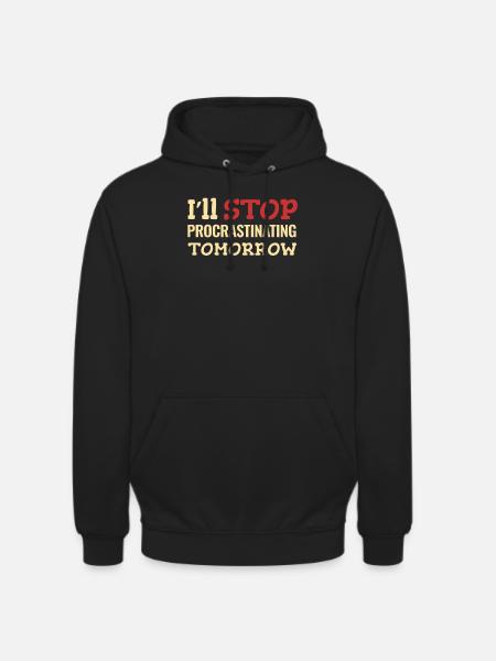 I'll stop procrastinating tomorrow - Unisex Hoodie - black