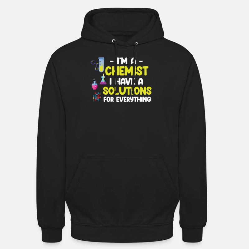 I'm a chemist, I have a solution for everything Unisex Hoodie