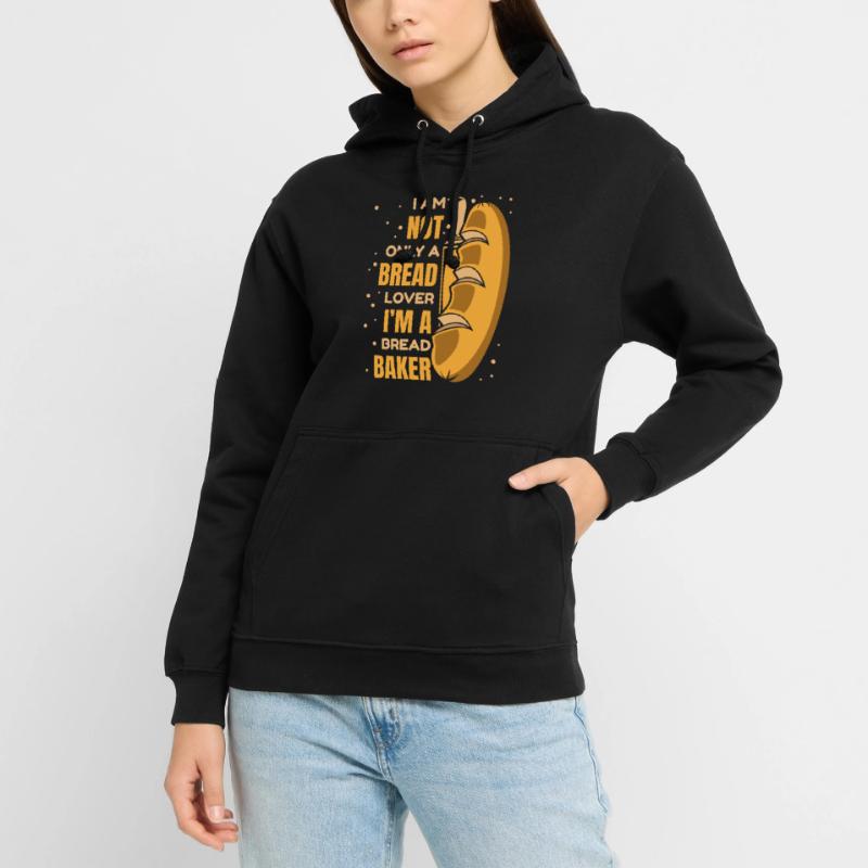 Not Only A Bread Lover Bread Maker Bread Dough Unisex Hoodie