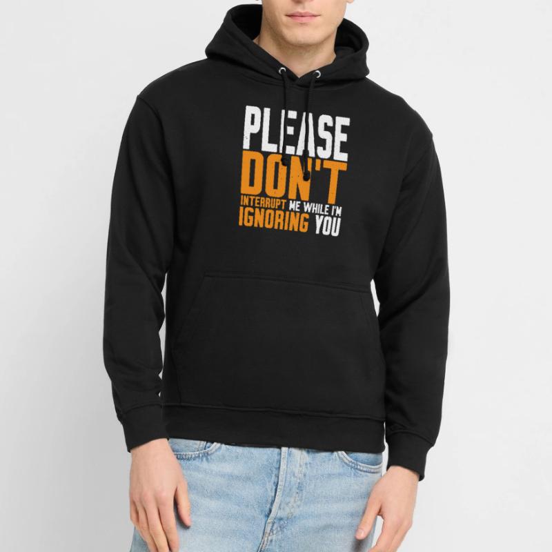 Please Don't Interrupt Me While I'm Ignoring You 2 Unisex Hoodie