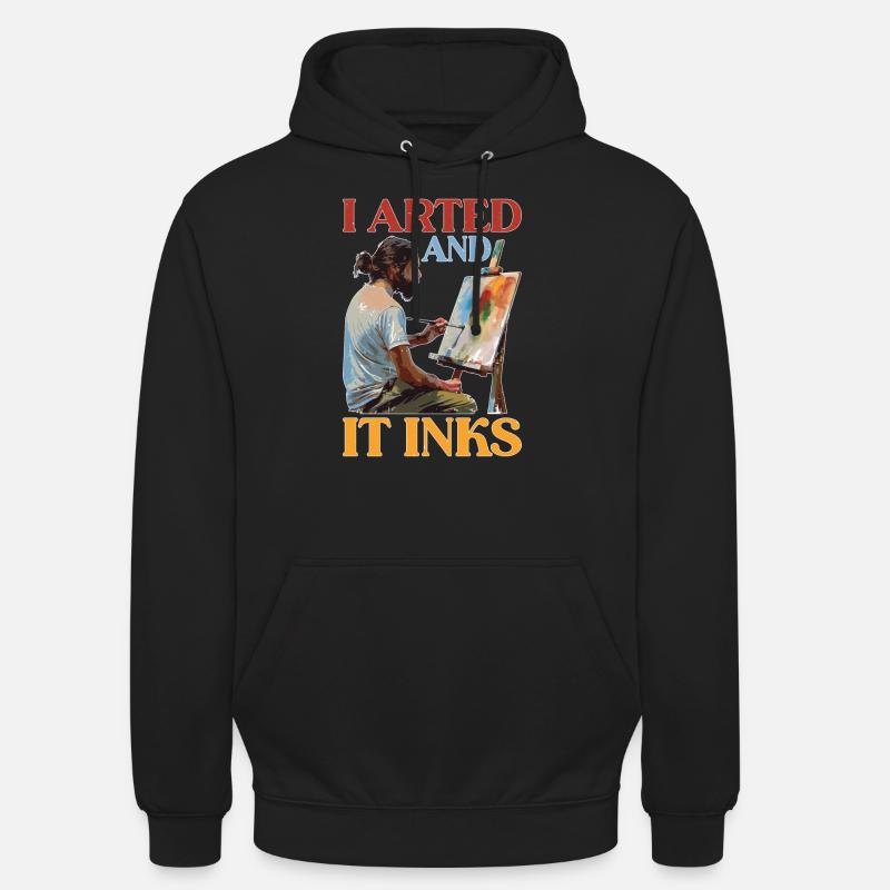 I Arted And It Inks - Unisex Hoodie - Schwarz