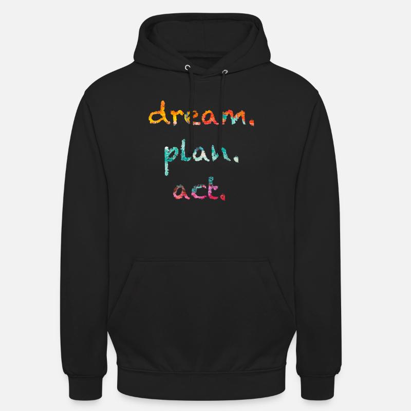 dream, plan.act | Träume.Plane.Handle | Motivation - Unisex Hoodie - Schwarz