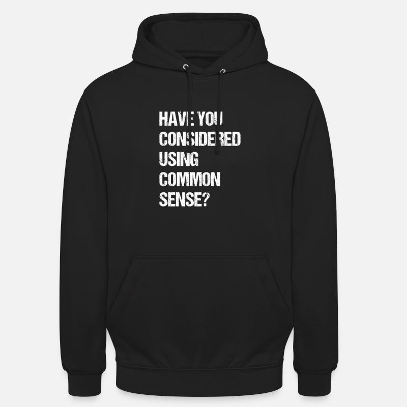 have you considered using common sense - Unisex Hoodie - black