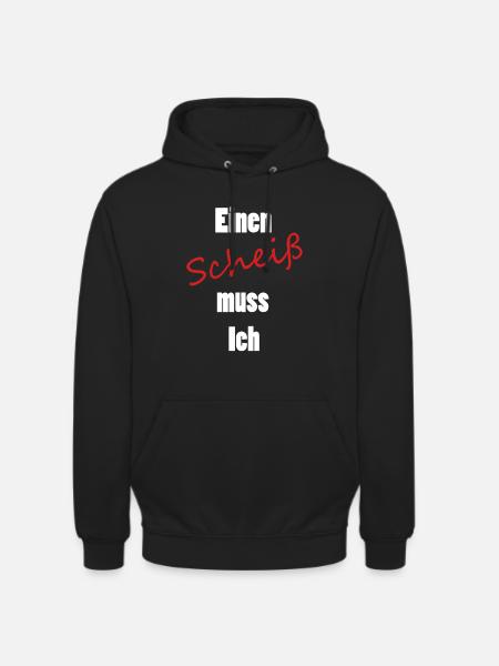 Einen Scheiß muss Ich - Unisex Hoodie - Schwarz