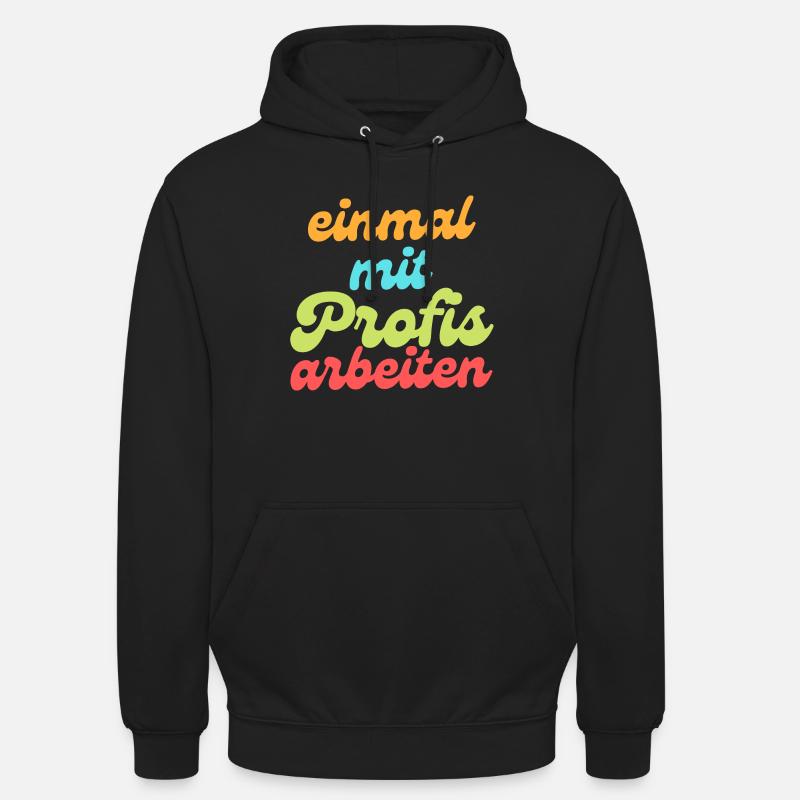 Einmal mit Profis arbeiten - Unisex Hoodie - Schwarz