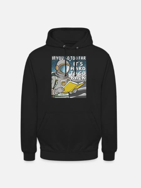 IF YOU GO TOO FAR IT'S HARD TO GO BACK - Unisex Hoodie - black
