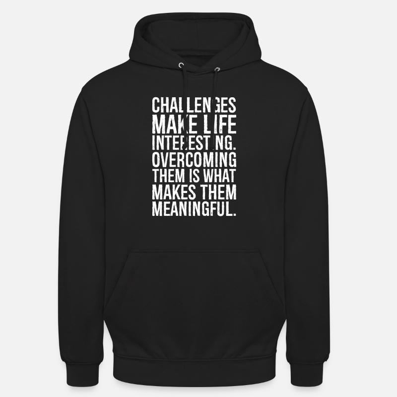 Challenges make life interesting - Unisex Hoodie - black