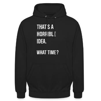 That's A Horrible Idea What Time funny shirt - Unisex Hoodie - Schwarz - Vorne - Alina (178cm) & Michal (187cm)