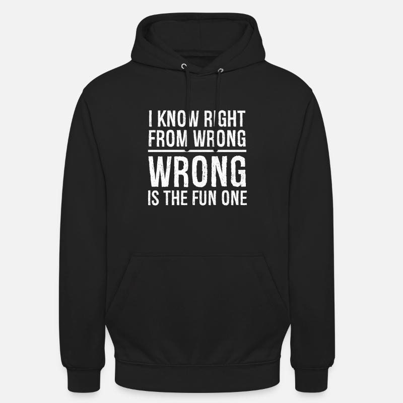 I know right from wrong - Unisex Hoodie - Schwarz