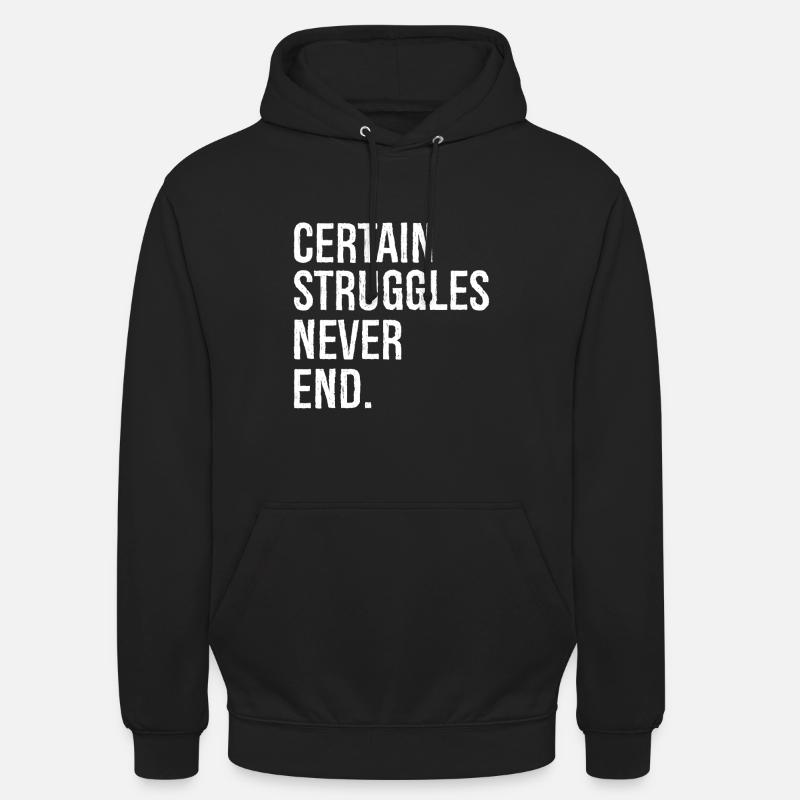 certain struggles never end - Unisex Hoodie - black