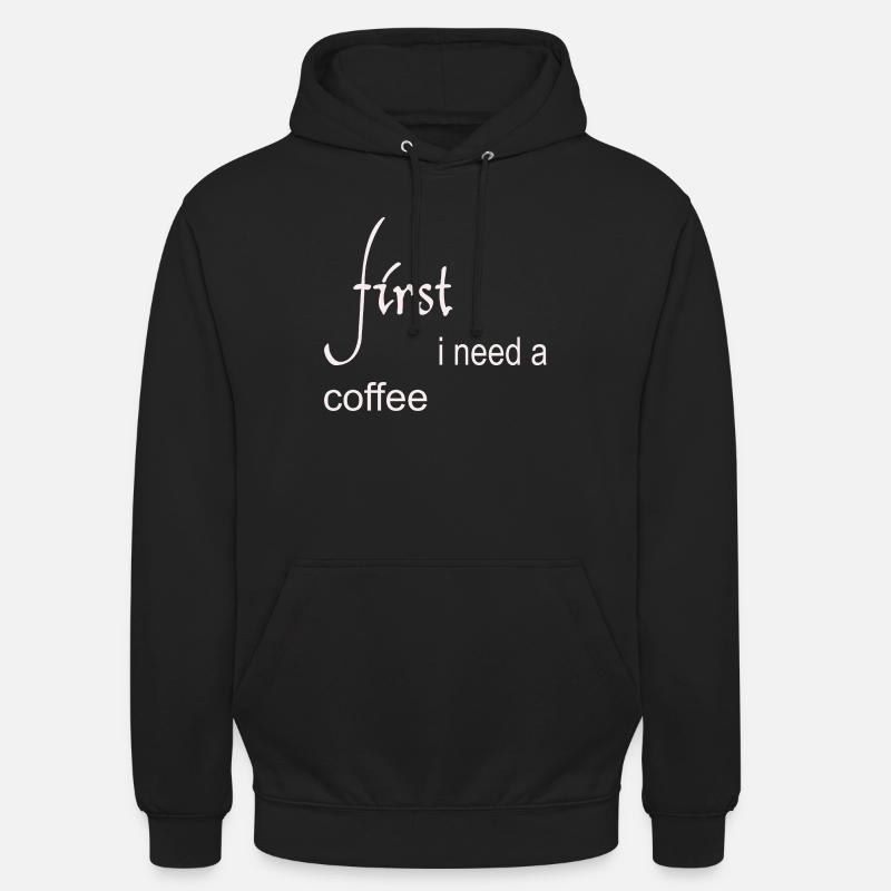 First I Need a Coffee Design - Unisex Hoodie - Schwarz