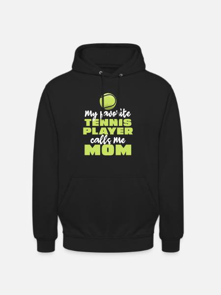 My favorite tennis player calls me mom - Unisex Hoodie - black