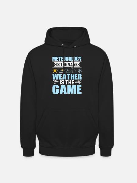Meteorology Is The Name Weather Meteorologist - Unisex Hoodie - black