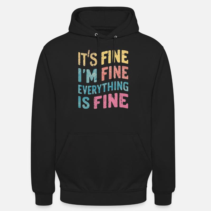 I'm fine - everything is fine - Unisex Hoodie - black