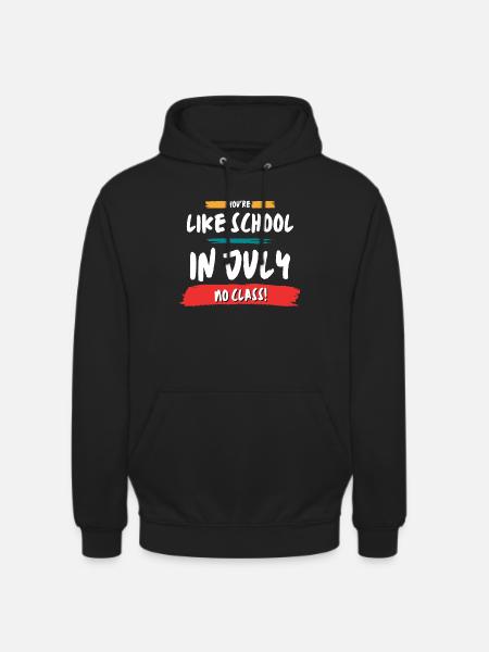 Like School In July No Class - Unisex Hoodie - black
