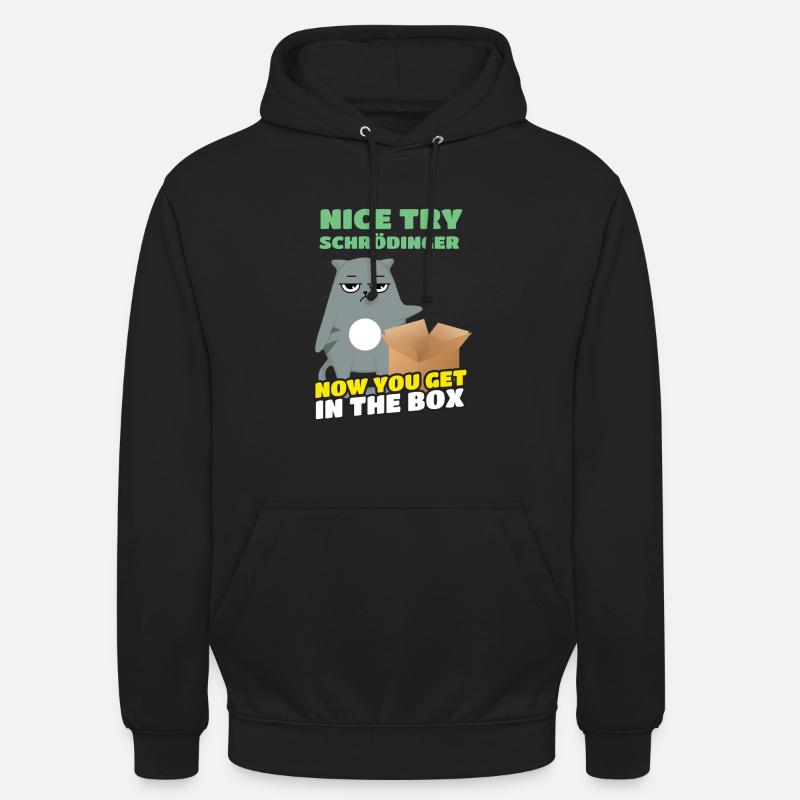 Nice Try Schrödinger Schrödinger's Cat - Unisex Hoodie - black