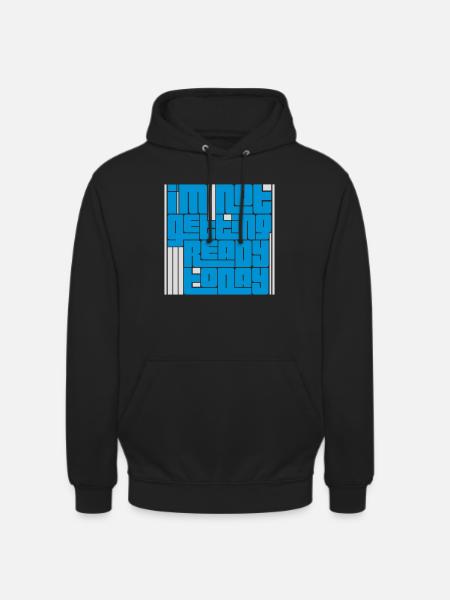 not getting ready today - Unisex Hoodie - black