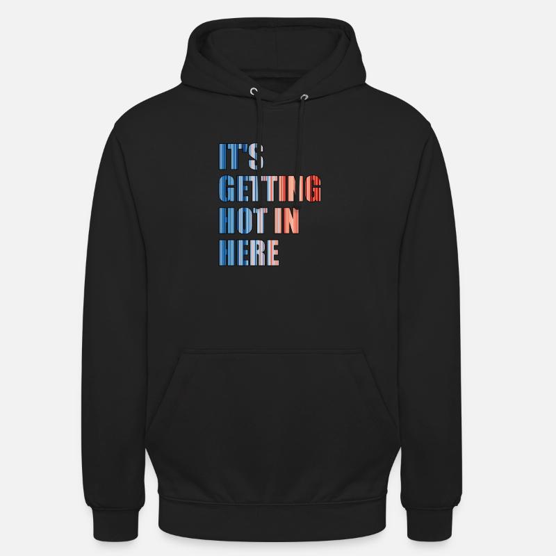 IT'S GETTING HOT IN HERE - climate change - Unisex Hoodie - black