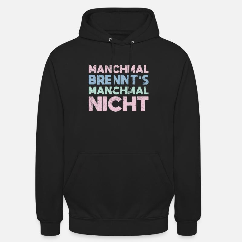 Manchmal Brennt's, Manchmal Nicht - Unisex Hoodie - Schwarz