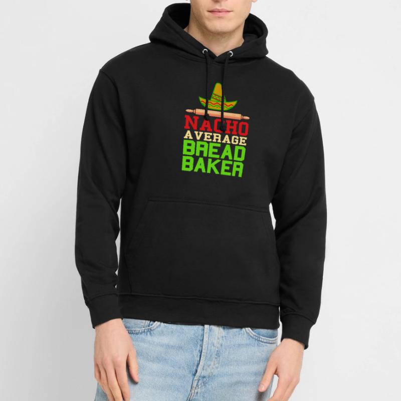 Nacho a verage bread baker Unisex Hoodie