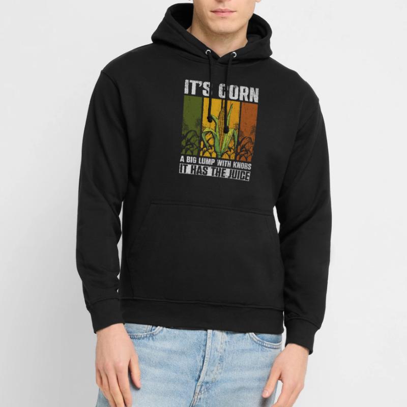 Its Corn A Big Lump With Knobs It Has The Juice Unisex Hoodie