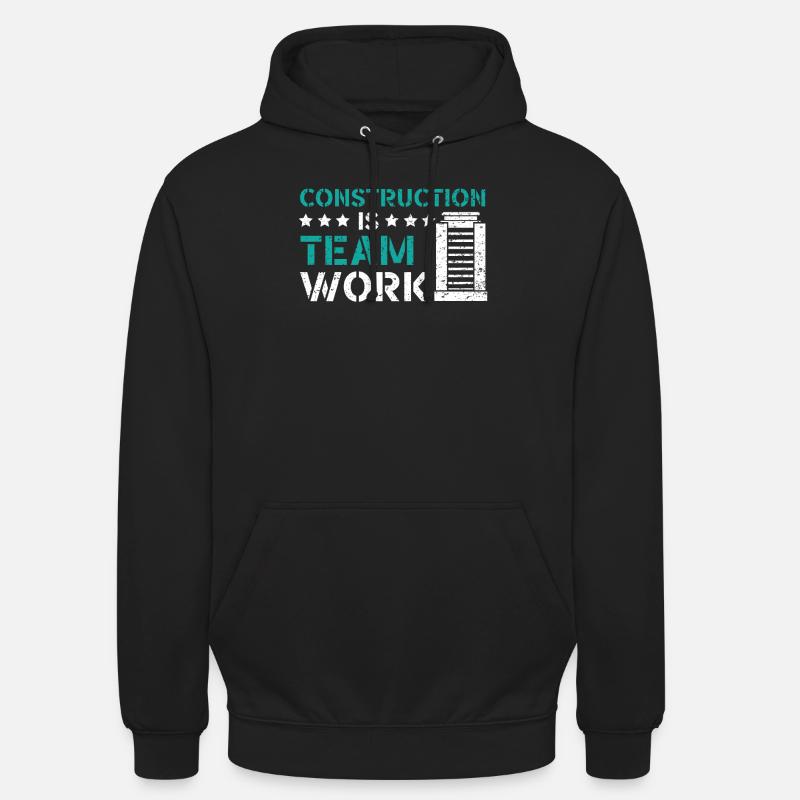 Construction Is Team Work Job Construction Worker Unisex Hoodie