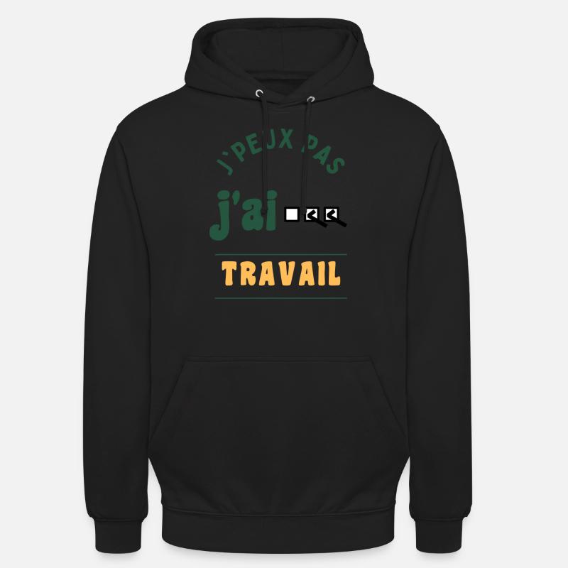 J'peux pas, j'ai travail - Sweat-shirt à capuche unisexe - noir