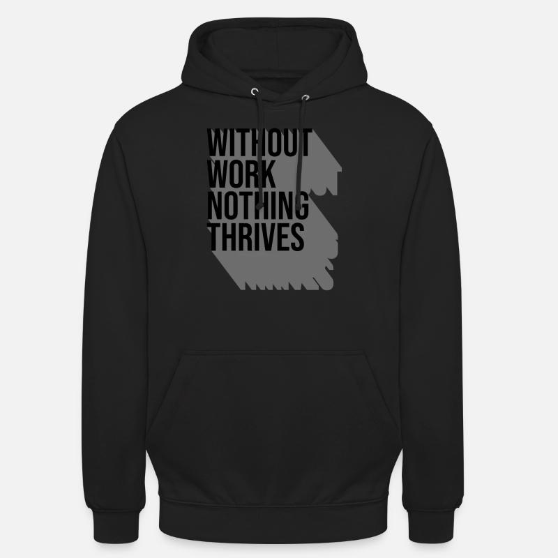 Without Work Nothing Thrives - Sweat-shirt à capuche unisexe - noir