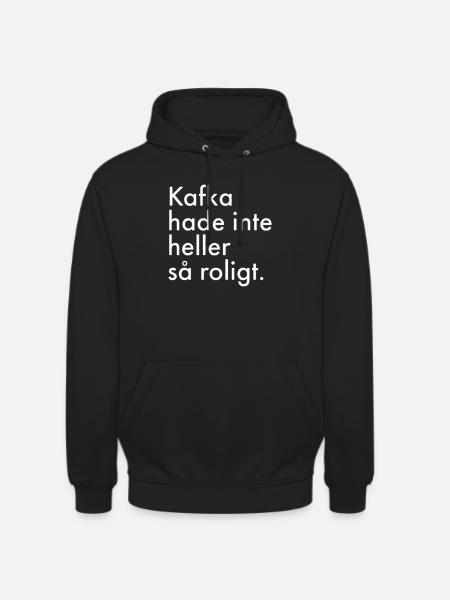 Kafka hade inte heller så roligt - Luvtröja unisex - svart