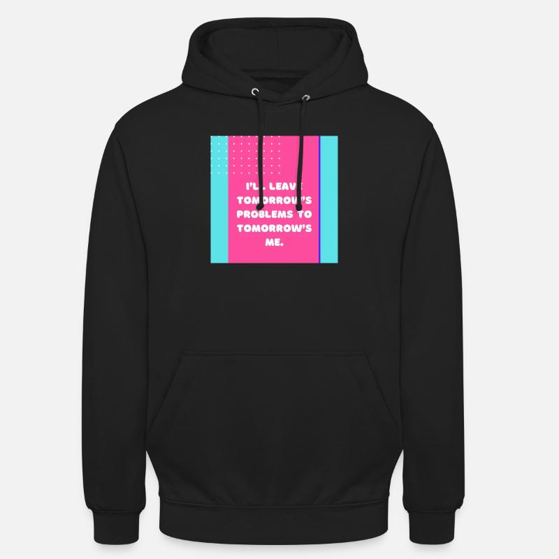 I ll leave tomorrow s problems to tomorrow s me - Sweat-shirt à capuche unisexe - noir