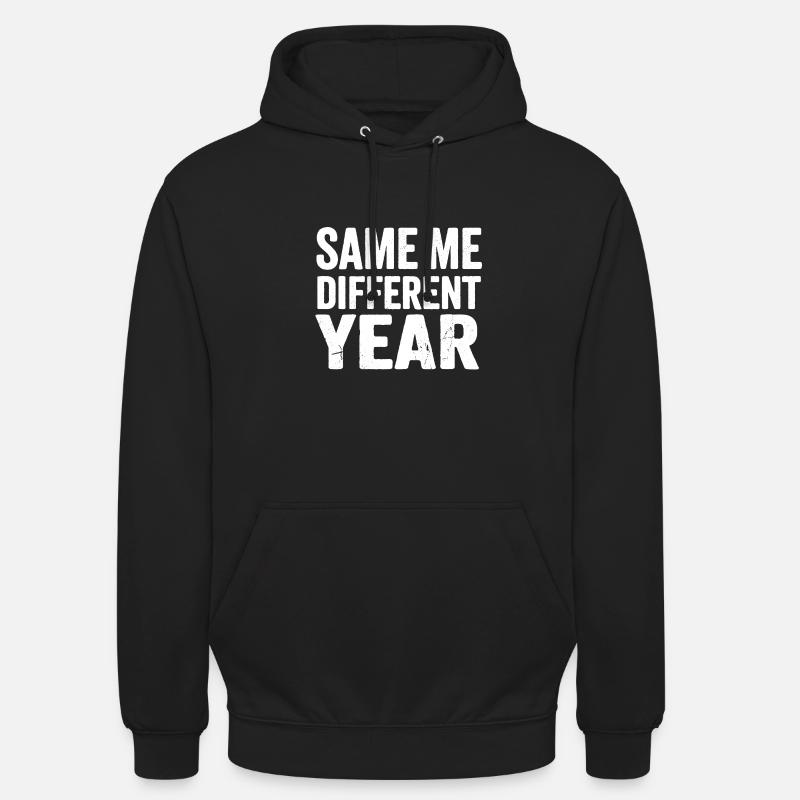 Same Me Different Year  Unisex Hoodie